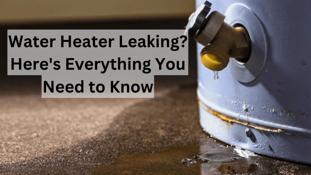 Water Heater Leaking: Everything You Need to Know