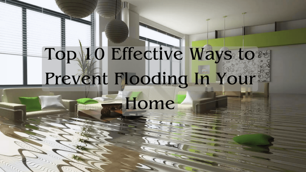 op 10 Effective Ways to Prevent Flooding In Your Home